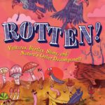 Rotten! Vultures, Beetles, Slime, and Nature's Other Decomposers by Anita Sanchez